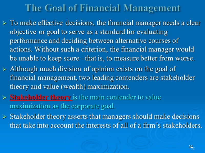 32 The Goal of Financial Management   To make effective decisions, the financial